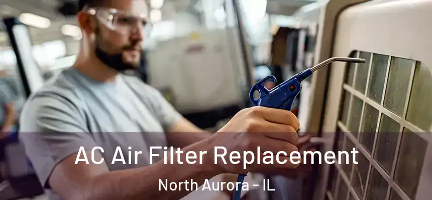  AC Air Filter Replacement North Aurora - IL