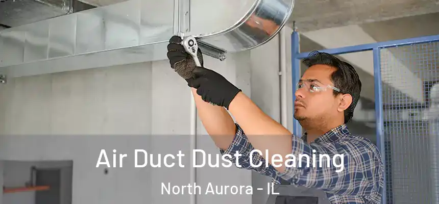  Air Duct Dust Cleaning North Aurora - IL