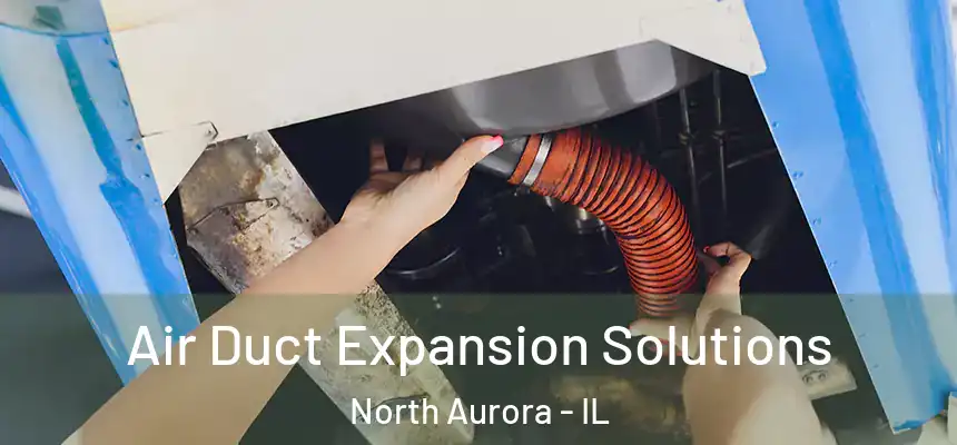  Air Duct Expansion Solutions North Aurora - IL