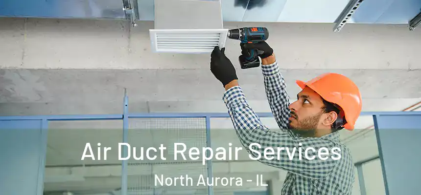  Air Duct Repair Services North Aurora - IL