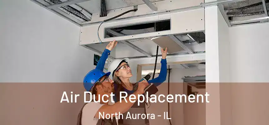  Air Duct Replacement North Aurora - IL