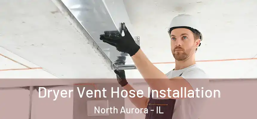  Dryer Vent Hose Installation North Aurora - IL