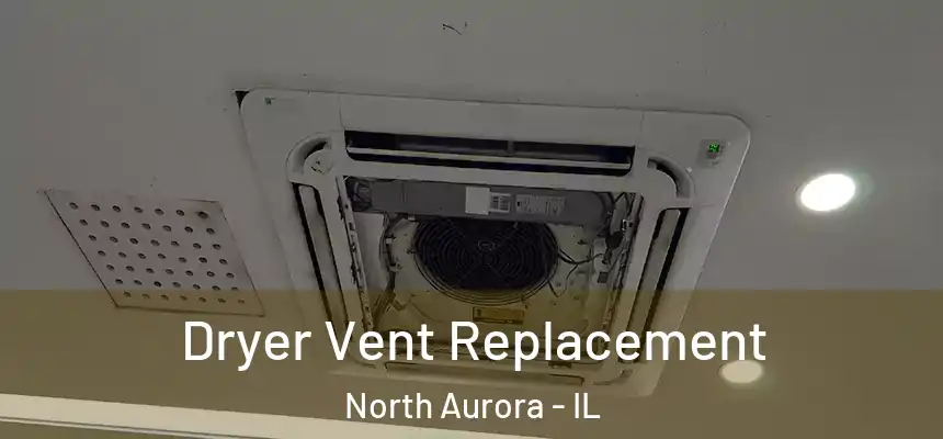  Dryer Vent Replacement North Aurora - IL