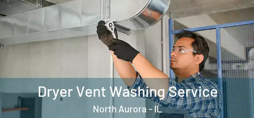  Dryer Vent Washing Service North Aurora - IL