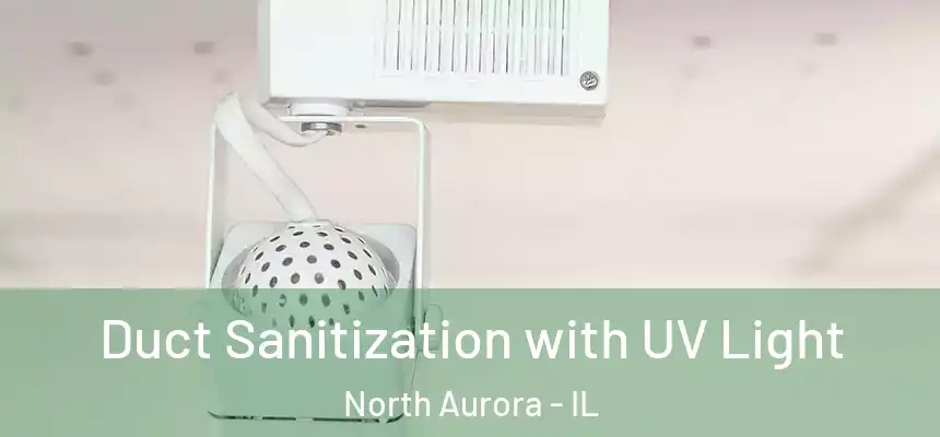  Duct Sanitization with UV Light North Aurora - IL