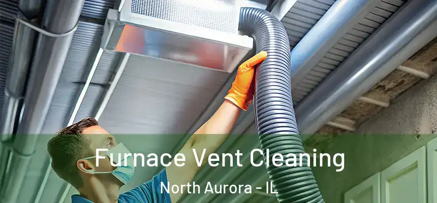  Furnace Vent Cleaning North Aurora - IL