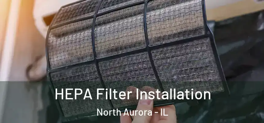  HEPA Filter Installation North Aurora - IL