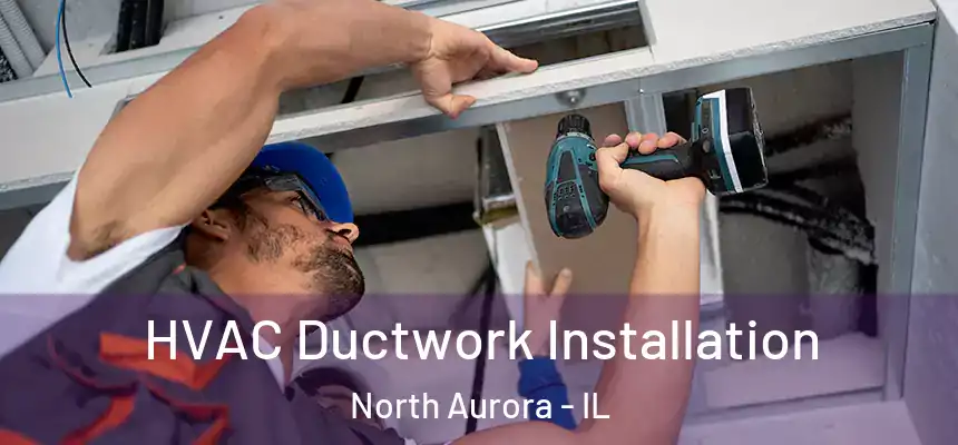  HVAC Ductwork Installation North Aurora - IL