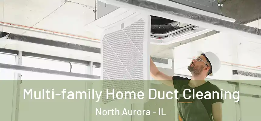  Multi-family Home Duct Cleaning North Aurora - IL