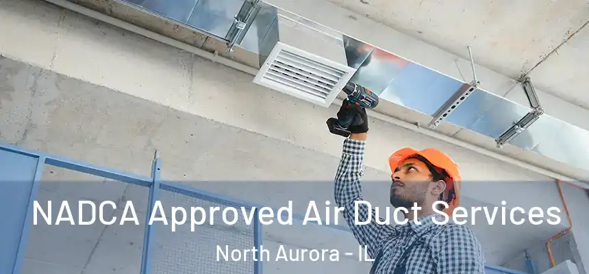  NADCA Approved Air Duct Services North Aurora - IL