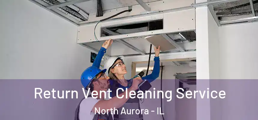  Return Vent Cleaning Service North Aurora - IL