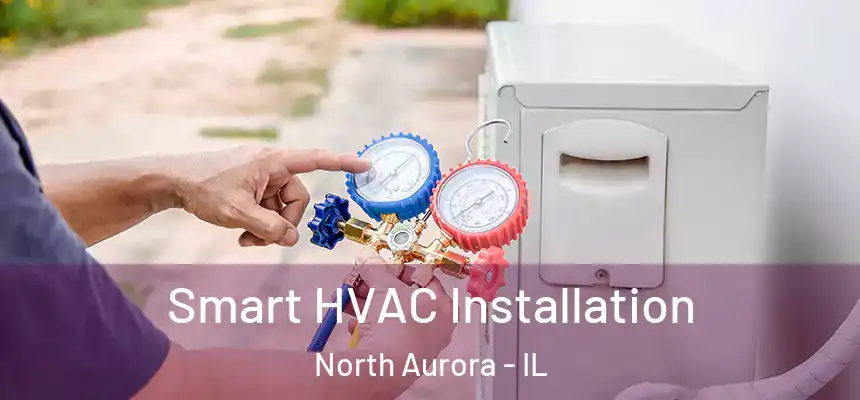  Smart HVAC Installation North Aurora - IL