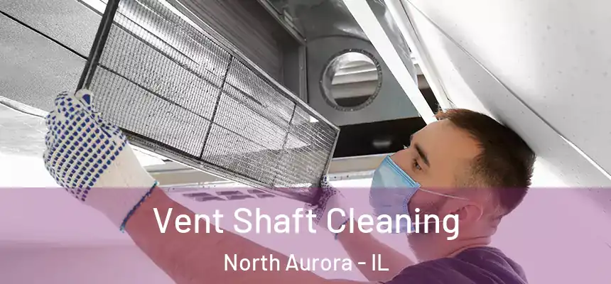  Vent Shaft Cleaning North Aurora - IL