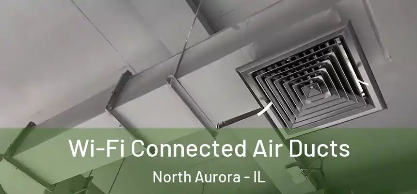  Wi-Fi Connected Air Ducts North Aurora - IL